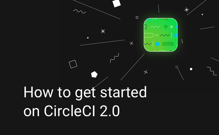 How to get started on CircleCI 2.0