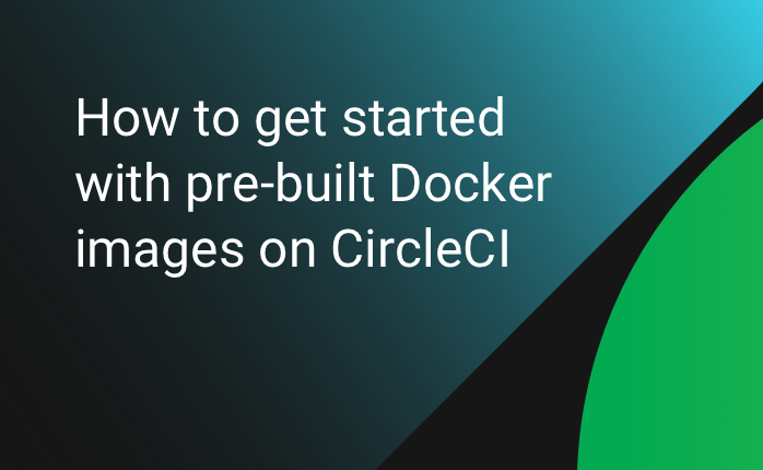 How to get started with pre-built Docker images on CircleCI